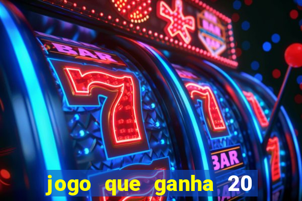 jogo que ganha 20 reais no cadastro